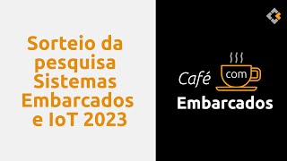 Sorteio da pesquisa Sistemas Embarcados e IoT 2023 - 0x3B