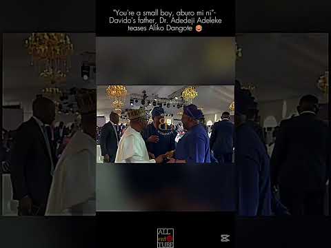 You Re A Small Boy Aburo Mi Ni Davido S Father Dr Adedeji Adeleke Teases Aliko Dangote Davido 
