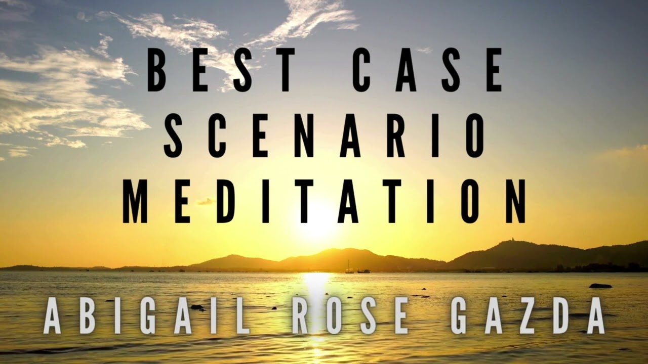 Imagine the Best Case Scenario Meditation (Create Desired Outcomes)