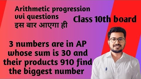 Three numbers are in AP whose sum is 30 and their product is 910. Find the biggest number.