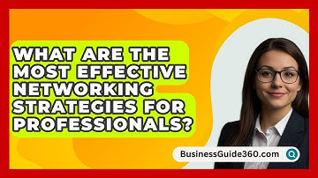 What Are the Most Effective Networking Strategies for Professionals? - BusinessGuide360.com