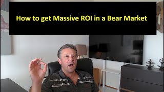 How to Get Massive ROI in a Bear Market!