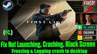 Fix 007 First Light Crashing &amp; Not Launching on PC