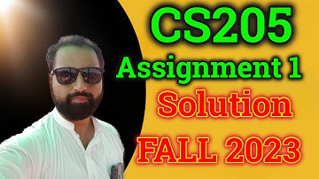 CS205 Assignment No.1 Fall 2023 100% Correct Complete Solution By Abid Farooq Bhutta.