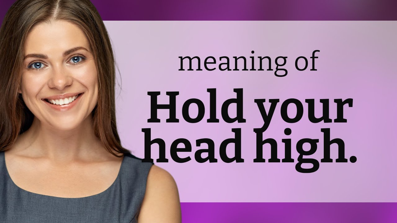 hold-your-head-high-understanding-a-powerful-english-phrase-youtube