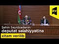 Şahin Seyidzadənin deputat səlahiyyətinə xitam verilib