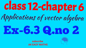 Class 12: Maths/chapter 6/Applications of vector algebra/Exercise 6.3/q.no2//A.K.