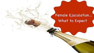 Female Ejaculation aka Squirting Orgasms | What to Expect Female Ejaculation aka Squirting Orgasms | What to Expect