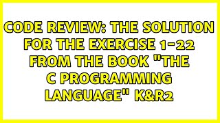Code Review: The solution for the exercise 1-22 from the book "The C programming language" K&R2