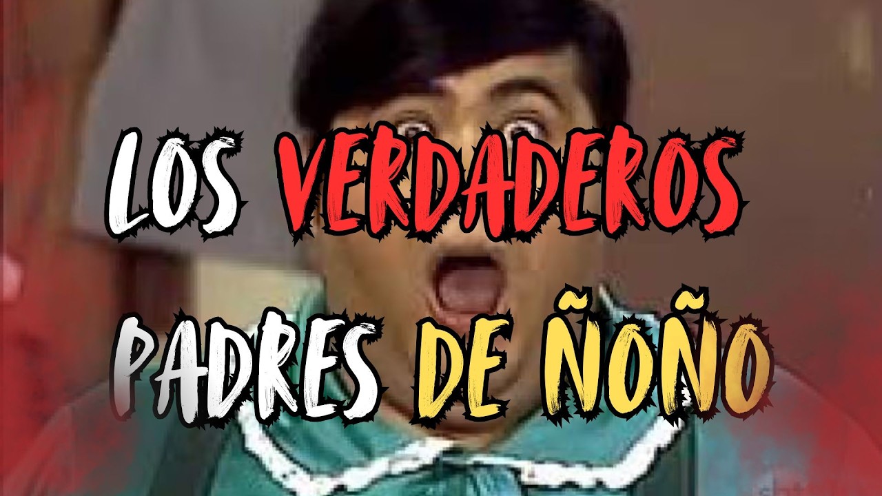LOS VERDADEROS PADRES DE ÑOÑO /  Creepypasta del Chavo del 8