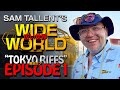 Sam tallents wide world tokyo riffs  episode i