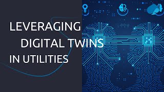 Leveraging digital twins in utilities