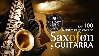 Las 100 Mejores Canciones Instrumentales - Musica Para Cafeterias y Restaurantes Saxofon y Guitarra