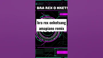 bra rex onketsang amapiano remix #amapiano2023