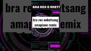 bra rex onketsang amapiano remix #amapiano2023