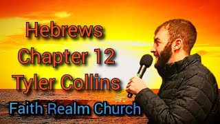 Hebrews Chapter 12 Expository Bible Teaching Tyler Collins Faith Realm Church Bean Station TN verse