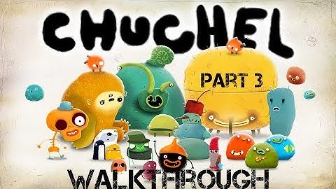 CHUCHEL - Walkthrough Part 3 (no commentary)