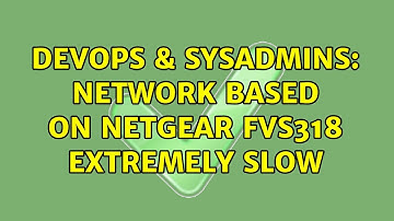 DevOps & SysAdmins: Network based on Netgear FVS318 extremely slow