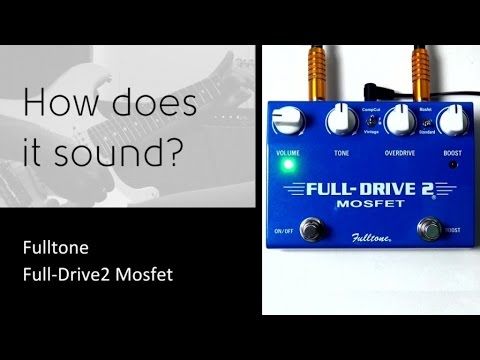 Fulltone Fulldrive2 Mosfet - How does it sound?