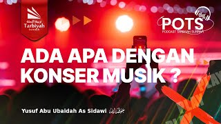 [POTS] Ada Apa dengan Konser Musik - Ustadz Yusuf Abu Ubaidah As-Sidawi حفظه الله