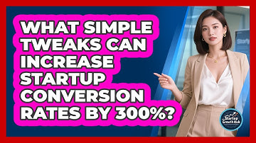 What Simple Tweaks Can Increase Startup Conversion Rates By 300%? - The Startup Growth Hub