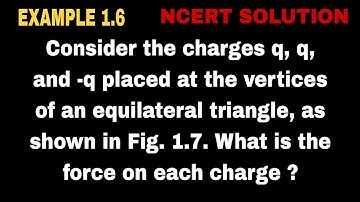 Consider the charges q, q, and -q placed at the vertices of an equilateral triangle, as shown in Fig