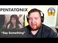 Pentatonix | Say Something | Jerod M Reaction