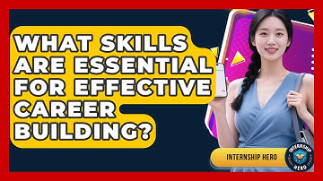What Skills Are Essential for Effective Career Building? | Internship Hero News