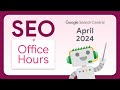 English google seo officehours from april 2024