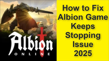 How to Fix Albion Online Game Keeps Stopping Issue 2025
