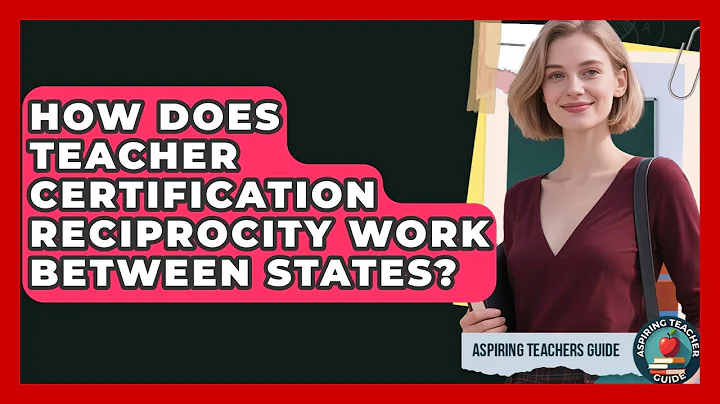 How Does Teacher Certification Reciprocity Work Between States? - Aspiring Teacher Guide