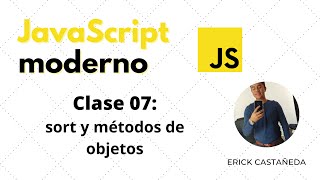 JavaScript Moderno - Clase 07: Sort y métodos de objetos