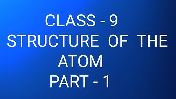 STRUCTURE  OF  THE  ATOM,Part - 1,Class-9 ch-5