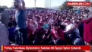 Tofaş Fabrikası Eylemlere Katılan 80 İşçiyi İşten Çıkardı