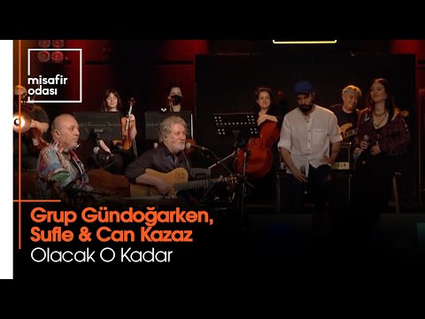 Grup Gündoğarken, Sufle & Can Kazaz - Olacak O Kadar (Misafir Odası)