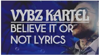 Vybz Kartel - Believe It Or Not Lyrics @vybzkartelradio.