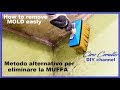 ELIMINARE la MUFFA spendendo pochissimo . METODO ALTERNATIVO - Remove MOLD with little expense