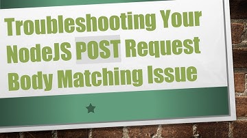 Troubleshooting Your NodeJS POST Request Body Matching Issue