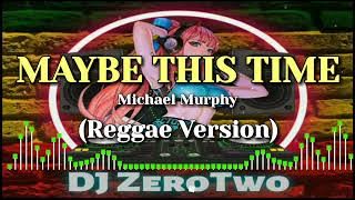 Maybe This Time (Michael Murphy) | Reggae Version | DJ ZeroTwo