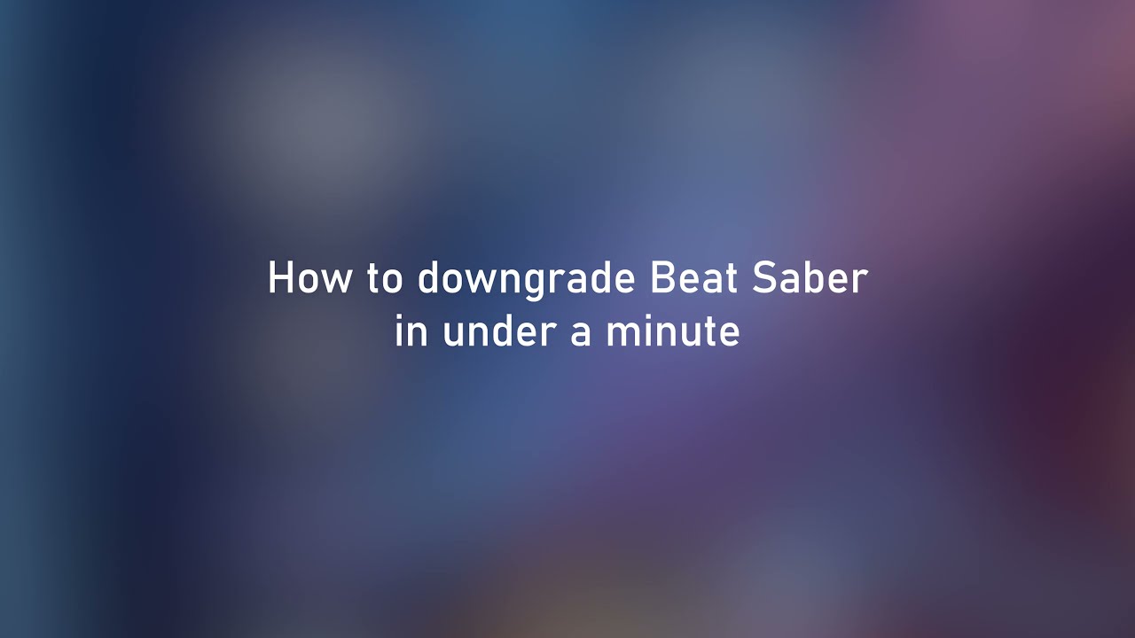 How to downgrade Beat Saber in under a minute - YouTube