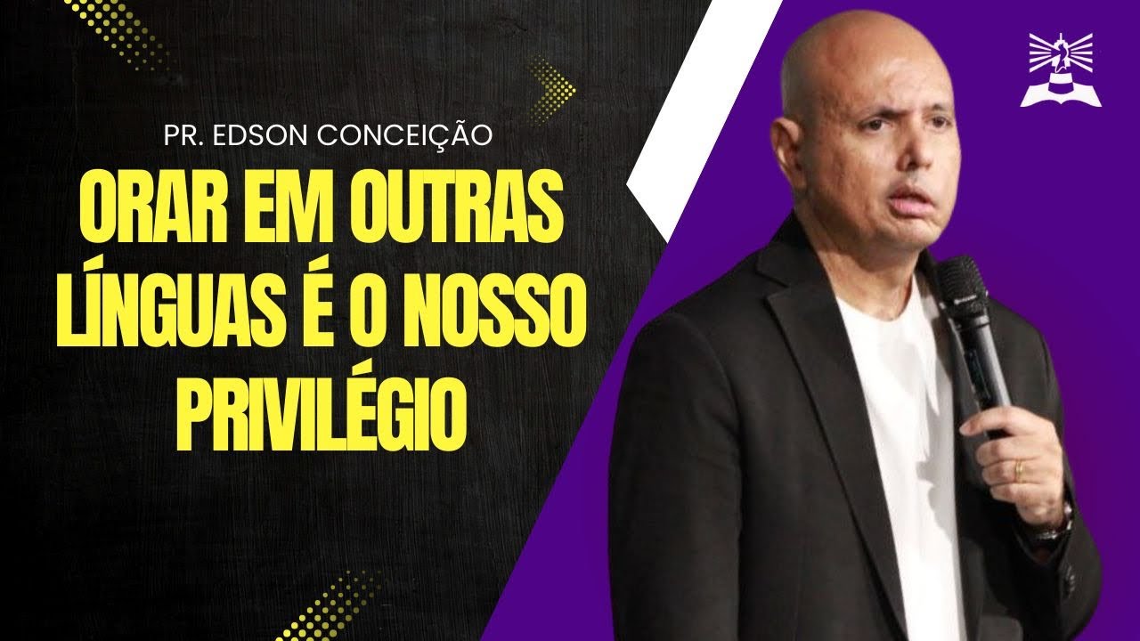 ORAR EM OUTRAS LÍNGUAS É O NOSSO PRIVILÉGIO (TBT) | Pr. Edson Conceição 