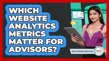 Which Website Analytics Metrics Matter For Advisors?