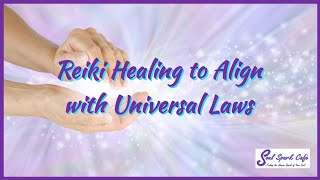 Reiki Healing to Align with Universal Laws