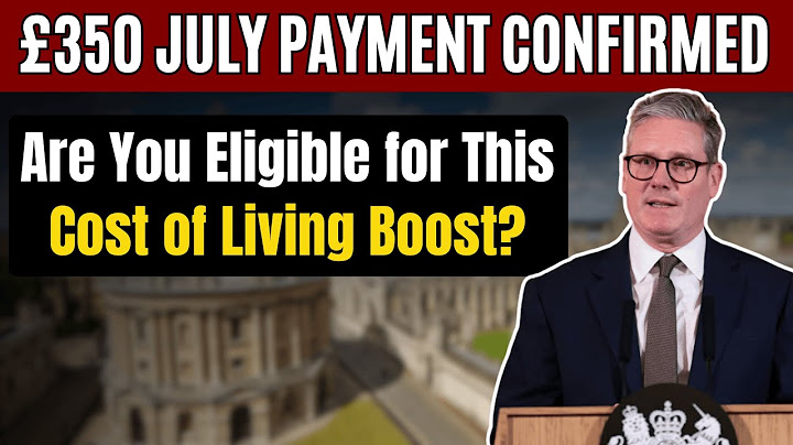 July 2025 £350 Cost of Living Payment: Universal Credit Eligibility & Payment Dates Explained