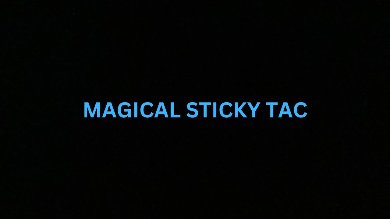 MAGICAL STICKY TAC! /ad