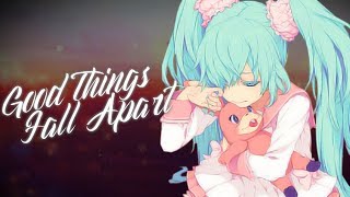 Nightcore - Good Things Fall Apart