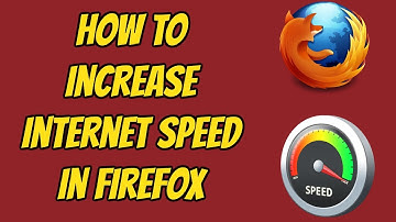 How To Increase Internet Speed In Firefox