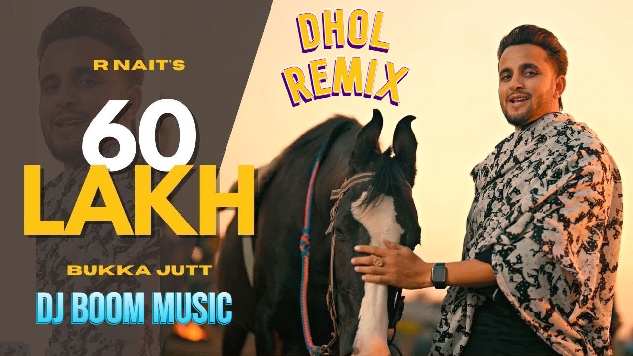60 LAKH – R Nait || Bukka Just | Latest Punjabi Song 2023 | DHOL remix punjabi song