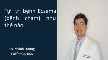 Tự trị bệnh chàm như thế nào (Bệnh eczema, bệnh viêm da cơ địa) - Bs. Khánh Dương