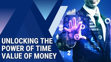 Unlocking The Power of Time Value of Money | Mastering Financial Decisions